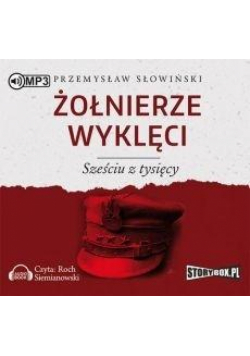 Żołnierze wyklęci. Sześciu z tysięcy. Audiobook
