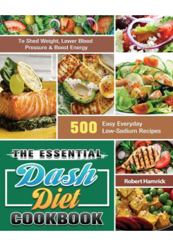 The Essential Dash Diet Cookbook