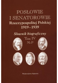 Posłowie i senatorowie Rzeczypospolitej Polskiej 1919 - 1939 Słownik biograficzny Tom IV M - P