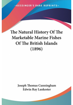 The Natural History Of The Marketable Marine Fishes Of The British Islands (1896)