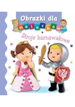 Obrazki dla maluchów. Stroje karnawałowe wyd.2017