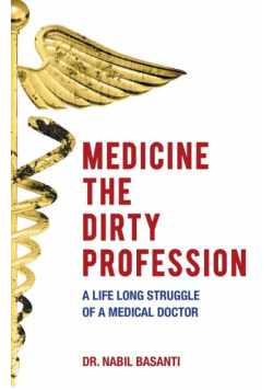 Medicine The Dirty Profession - A Life Long Struggle of A Medical Doctor