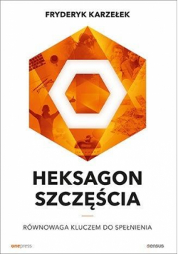 Heksagon szczęścia. Równowaga kluczem do...