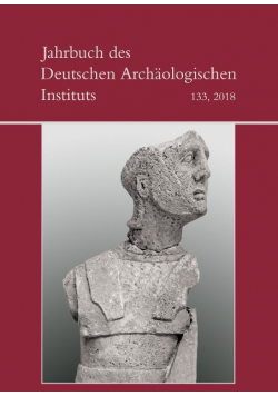 Jahrbuch des Deutschen Archaologischen Instituts Nr 133 / 2018