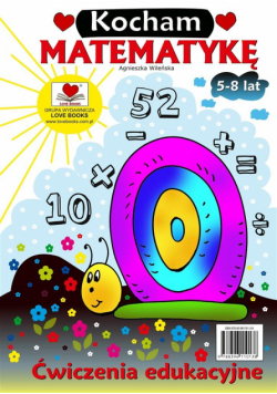 Kocham matematykę. Ćwiczenia edukacyjne 5-8 lat