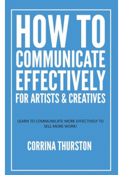 How to Communicate Effectively - For Artists and Creatives