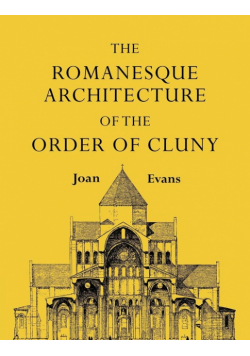 The Romanesque Architecture of the Order of Cluny