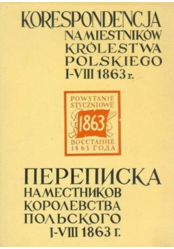 Korespondencja namiestników Królestwa Polskiego I IVIII 1863 r