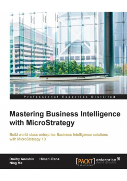 Mastering Business Intelligence with MicroStrategy