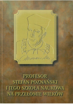 Profesor Stefan Poznański i jego szkoła naukowa na przełomie wieków