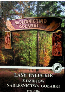 Lasy Pałuckie z Dziejów nadleśnictwa Gołąbki 1762 2016