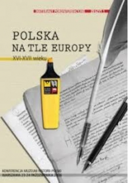 Materiały pokonferencyjne Zeszyt 1 Polska na tle Europy XVI - XVII wieku