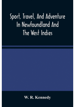 Sport, Travel, And Adventure In Newfoundland And The West Indies
