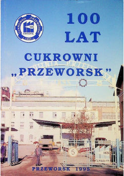 100 lat cukrowni przeworsk