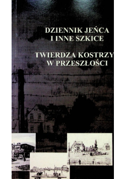 Dziennik jeńca i inne szkice Twierdza Kostrzyn w przeszłości