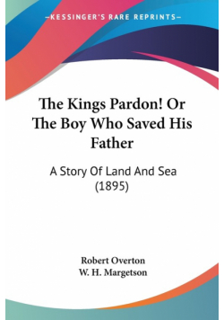 The Kings Pardon! Or The Boy Who Saved His Father
