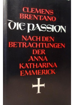 Die passion nach den betrachtungen der Anna Katharina Emmerick