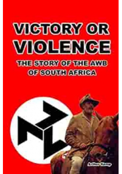 Victory or Violence The Story of the AWB of South Africa