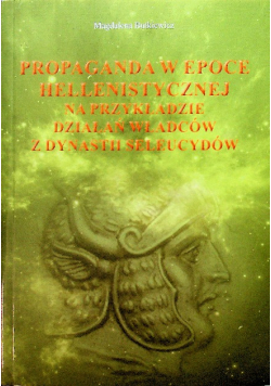 Propaganda w epoce hellenistycznej na przykładzie działań właców z dynastii seleicydow