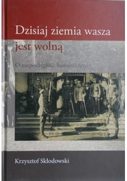 Dzisiaj ziemia wasza jest wolną