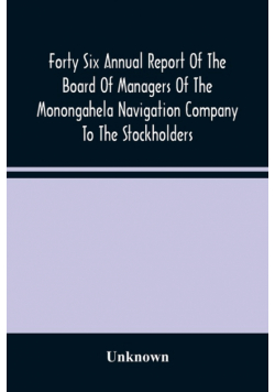 Forty Six Annual Report Of The Board Of Managers Of The Monongahela Navigation Company To The Stockholders