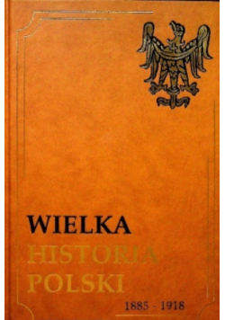 Wielka historia Polski 1885 1918  Tom VIII