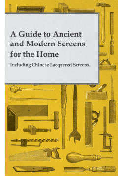 A Guide to Ancient and Modern Screens for the Home - Including Chinese Lacquered Screens