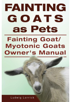 Fainting Goats as Pets. Fainting Goat or Myotonic Goats Owners Manual