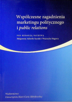 Współczesne zagadnienia marketingu politycznego i public relations