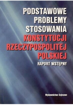 Podstawowe problemy stosowania Konstytucji Rzeczypospolitej Polskiej Raport wstępny