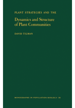 Plant Strategies and the Dynamics and Structure of Plant Communities. (MPB-26), Volume 26