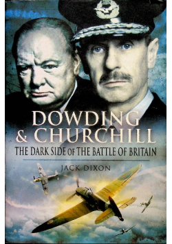 Dowding and Churchill The Dark Side of the Battle of Britain