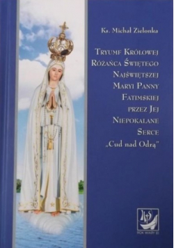 Tryumf Królowej Różańca Świętego Najświętszej Maryi Panny Fatimskiej przez Jej Niepokalane Serce