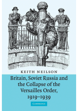 Britain, Soviet Russia and the Collapse of the Versailles Order, 1919 1939