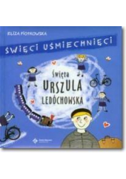 Święci uśmiechnięci - święta Urszula Ledóchowska