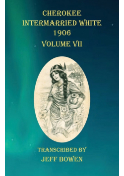 Cherokee Intermarried White 1906 Volume VII