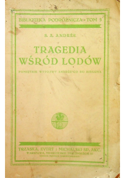 Tragedja wśród lodów pamiętnik wyprawy Andrego do bieguna ok 1936 r.