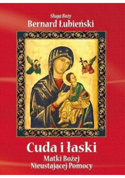 Cuda i łaski Matki Bożej Nieustającej Pomocy
