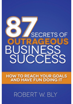 87 Secrets of Outrageous Business Success