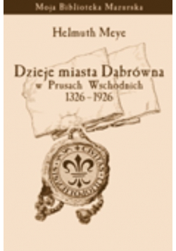 Dzieje miasta Dąbrówna w Prusach Wschodnich 1326 - 1926