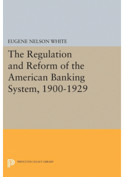 The Regulation and Reform of the American Banking System, 1900-1929