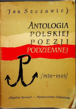 Antologia polskiej poezji podziemnej 1939 - 1945
