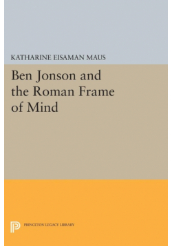 Ben Jonson and the Roman Frame of Mind
