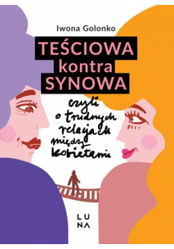 Teściowa kontra synowa czyli o trudnych relacjach między kobietami
