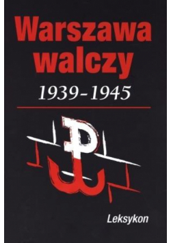 Warszawa walczy 1939-1945. Leksykon