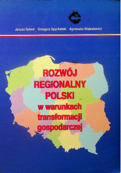 Rozwój regionalny Polski w warunkach transformacji gospodarczej