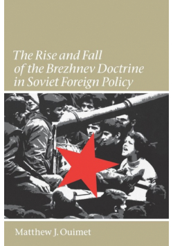 The Rise and Fall of the Brezhnev Doctrine in Soviet Foreign Policy