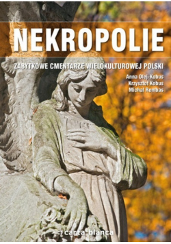 Nekropolie Zabytkowe cmentarze wielokulturowej Polski