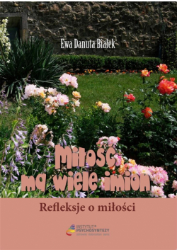 Miłość ma wiele imion. Refleksje o miłości