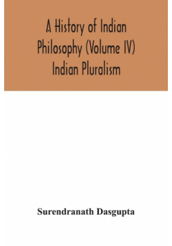 A history of Indian philosophy (Volume IV) Indian Pluralism